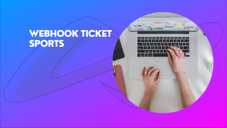 Leia mais sobre o artigo Webhook Ticket Sports