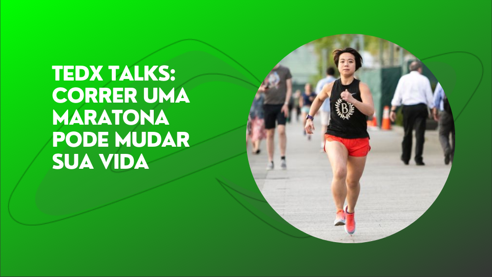 Leia mais sobre o artigo TEDx Talks: correr uma maratona pode mudar sua vida