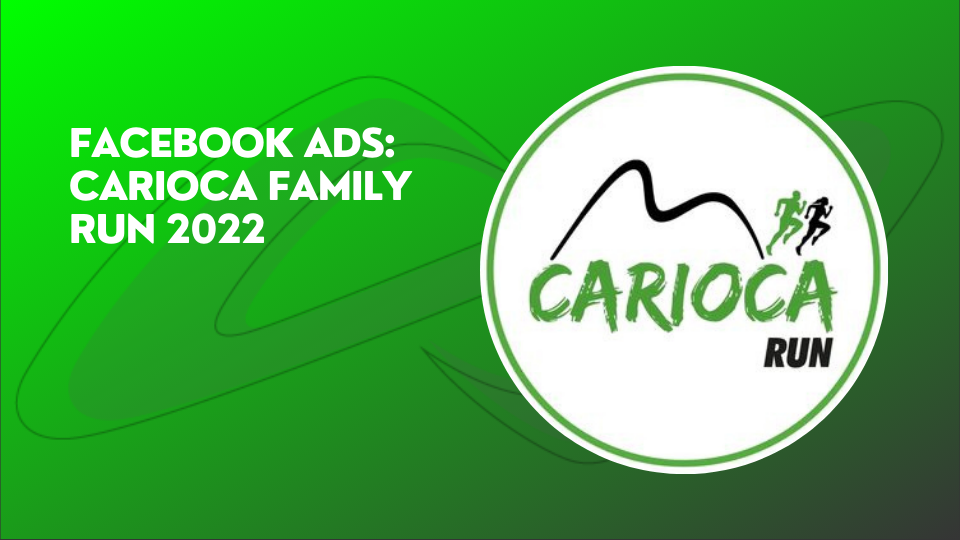 Leia mais sobre o artigo Carioca Family Run 2022: Facebook Ads