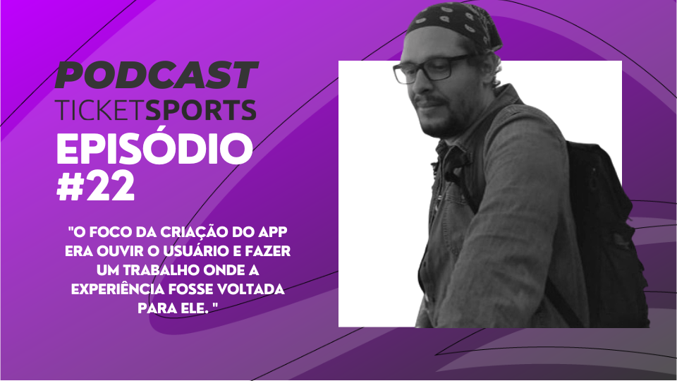 Leia mais sobre o artigo EP #22 – processo criativo do app com Bruno de Toledo – Ticket Sports