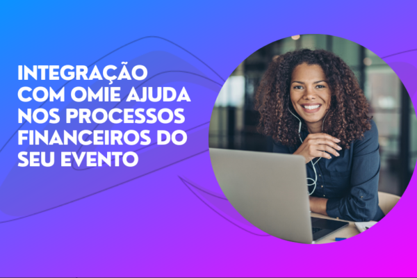 Integração com Omie ajuda nos processos financeiros do seu evento