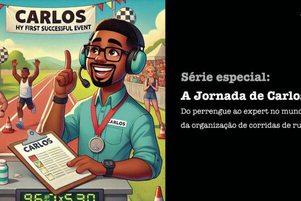 Série Especial: A jornada de Carlos – Do Perrengue ao expert no mundo das corridas de rua – Episódio 4