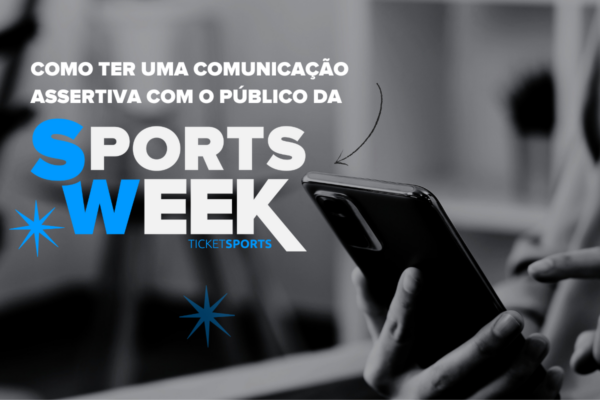 Como ter uma comunicação assertiva com o público da Sports Week