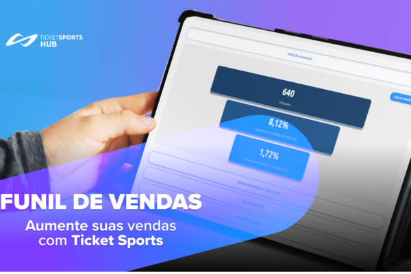 Funil de conversão: saiba como aumentar suas vendas com Ticket Sports 
