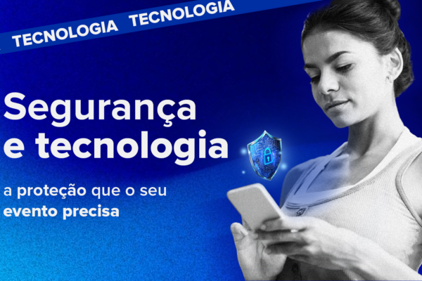 Segurança e tecnologia: a proteção que o seu evento precisa
