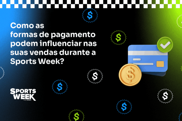 O impacto dos meios de pagamento na Sports Week